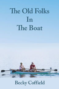 Title: The Old Folks in the Boat, Author: Becky Coffield