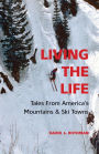 Living the Life: Tales From America's Mountains & Ski Towns