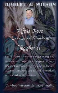 Title: Life is Love Innovation Freedom Epiphanies: Life is love's omniscient vigor energizing innovative inspirations expanding my financial freedom eulogizing my epiphanies turning the world in audacious acumen as I walk-n-wisdom unattached to life situations?, Author: Amy Lignor