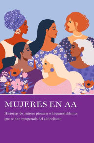 Title: Mujeres en AA: Historias de mujeres pioneras e hispanohablantes que se han recuperado del alcoholismo, Author: LaViña