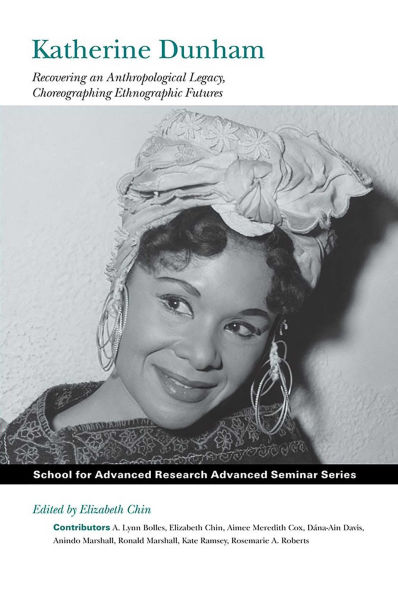 Katherine Dunham: Recovering an Anthropological Legacy, Choreographing Ethnographic Futures