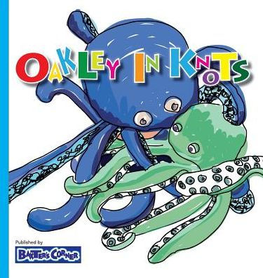 Oakley in Knots: Winner of Creative Child Magazine, Mom's Choice and Purple Dragonfly Awards