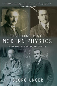 Title: Basic Concepts of Modern Physics: Quanta, Particles, Relativity, Author: Georg Unger