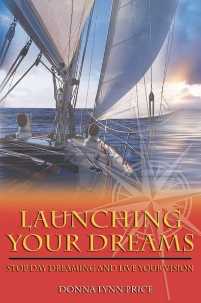 Launching Your Dreams: Stop Day Dreaming and Live Vision