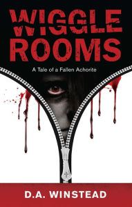 Title: Wiggle Rooms: A Tale of a Fallen Achorite, Author: D.A. Winstead