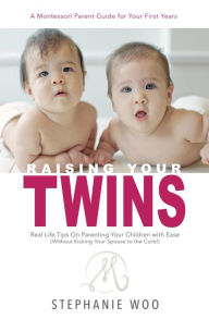 Title: Raising Your Twins: Real Life Tips on Parenting Your Children with Ease, Author: Stephanie Woo