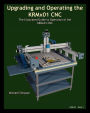 Upgrading and Operating the KRMx01 CNC: The Illustrated Guide to the Operation of the KRMx01 CNC