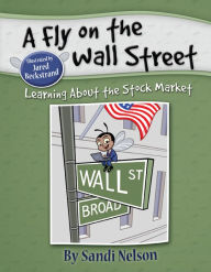 Title: A Fly on the Wall Street: Learning About the Stock Market, Author: Sandra Nelson