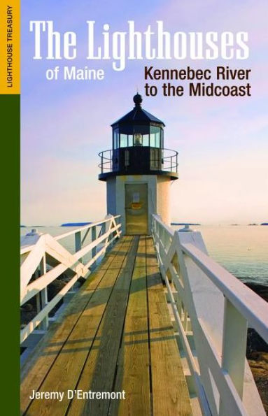 The Lighthouses of Maine: Kennebec River to the Midcoast