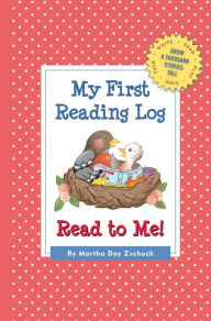 Title: My First Reading Log: Read to Me!: Grow a Thousand Stories Tall, Author: Martha Zschock