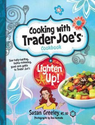 Title: Cooking with Trader Joe's Cookbook: Lighten Up!, Author: Susan Greely