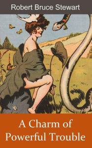 Title: A Charm of Powerful Trouble, Author: Robert Bruce Stewart