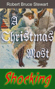 Title: A Christmas Most Shocking, Author: Robert Bruce Stewart