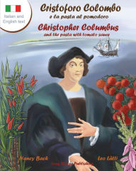 Title: Cristoforo Colombo E La Pasta Al Pomodoro - Christopher Columbus and the Pasta with Tomato Sauce: A Bilingual Picture Book (Italian-English Text), Author: Nancy Bach