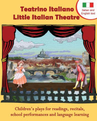 Title: Teatrino Italiano - Little Italian Theatre: Children S Plays for Readings, Recitals, School Performances, and Language Learning. (Scripts in English a, Author: Long Bridge Publishing