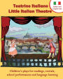 Teatrino Italiano - Little Italian Theatre: Children S Plays for Readings, Recitals, School Performances, and Language Learning. (Scripts in English a