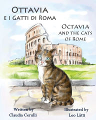 Title: Ottavia e i Gatti di Roma - Octavia and the Cats of Rome: A bilingual picture book in Italian and English, Author: Claudia Cerulli