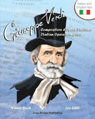 Title: Giuseppe Verdi, Compositore d'Opera Italiano - Giuseppe Verdi, Italian Opera Composer: A bilingual picture book (Italian-English text), Author: Nancy Bach