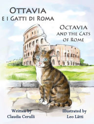 Title: Ottavia e i Gatti di Roma - Octavia and the Cats of Rome: A Bilingual Picture Book in Italian and English, Author: Claudia Cerulli
