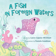 Title: A Fish in Foreign Waters: a Book for Bilingual Children, Author: Laura Caputo-Wickham