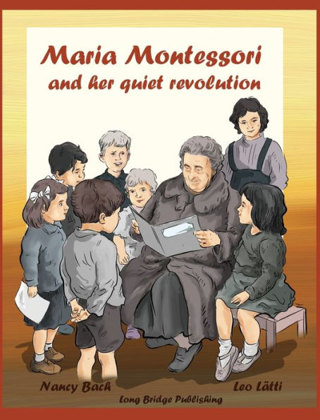 Maria Montessori and Her Quiet Revolution: A Picture Book about Maria Montessori and Her School Method