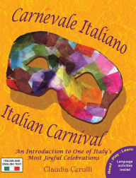 Title: Carnevale Italiano - Italian Carnival: An Introduction to One of Italy's Most Joyful Celebrations, Author: Claudia Cerulli