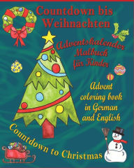 Title: Countdown bis Weihnachten - Countdown to Christmas: Adventskalender Malbuch fï¿½r Kinder - Advent Coloring Book in German and English, Author: Ellen Locatelli