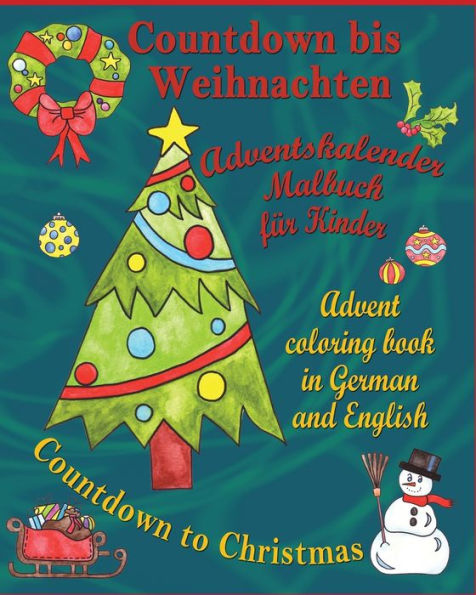 Countdown bis Weihnachten - Countdown to Christmas: Adventskalender Malbuch für Kinder - Advent Coloring Book in German and English