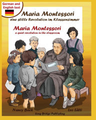 Title: Maria Montessori, eine stille Revolution im Klassenzimmer - Maria Montessori, a Quiet Revolution in the Classroom: A bilingual picture book about Maria Montessori and her school method (German-English text), Author: Nancy Bach