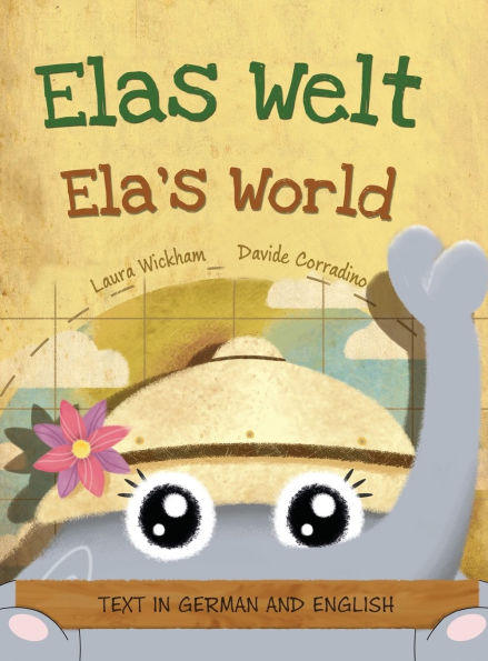 Elas Welt, Eine frï¿½hliche Geburtstagsgeschichte und eine Feier des Erbes und der Weltkulturen Deutsch-englische Ausgabe: Ela's World, A playful birthday story and a celebration of heritage and world cultures