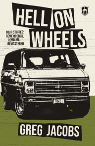 Hell On Wheels: Tour Stories: Remembered, Remixed, Remastered