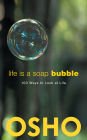 Life Is a Soap Bubble: 100 Ways to Look at Life