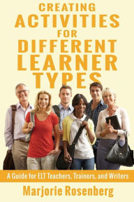 Title: Creating Activities for Different Learner Types: A Guide for ELT Teachers, Trainers, and Writers, Author: Marjorie Rosenberg