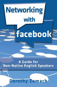 Title: Networking with Facebook: A Guide for Non-Native English Speakers, Author: Dorothy Zemach