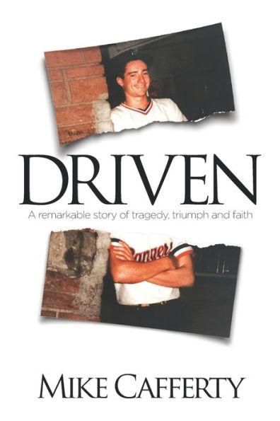 Driven: A remarkable story of tragedy, triumph and faith