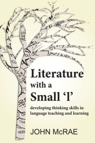 Title: Literature with a Small 'l': Developing Thinking Skills in Language Teaching and Learning, Author: John McRae