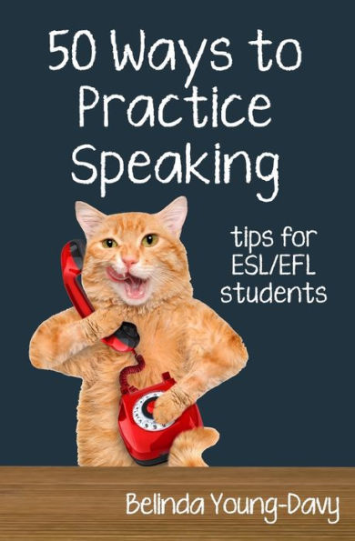 Fifty Ways to Practice Speaking: Tips for ESL/EFL Students