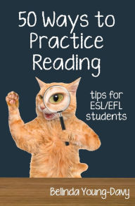Title: Fifty Ways to Practice Reading: Tips for ESL/EFL Students, Author: Belinda Young-Davy