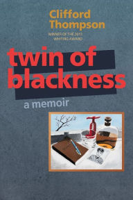 Title: Twin of Blackness: A Memoir, Author: Clifford Thompson