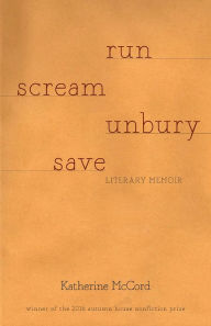 Title: RUN SCREAM UNBURY SAVE, Author: Katherine McCord