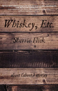 Title: Whiskey, Etc.: Short (short) stories, Author: Sherrie Flick