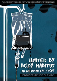 Title: Limited by Body Habitus: An American Fat Story, Author: Jennifer Renee Blevins