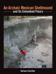 Title: An Archaic Mexican Shellmound and Its Entombed Floors, Author: Barbara Voorhies