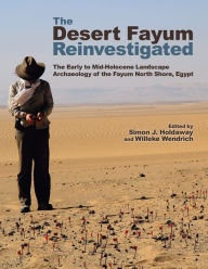 Title: The Desert Fayum Reinvestigated: The Early to Mid-Holocene Landscape Archaeology of the Fayum North Shore, Egypt, Author: 