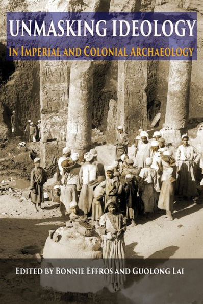 Unmasking Ideology in Imperial and Colonial Archaeology: Vocabulary, Symbols, and Legacy