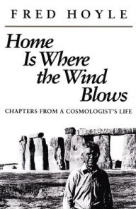 Title: Home is Where the Wind Blows: Chapters from a Cosmologist's Life, Author: Fred Hoyle