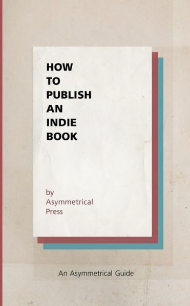 How to Publish An Indie Book: Asymmetrical Guide