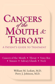 Title: Cancers of the Mouth and Throat: A Patient's Guide to Treatment, Author: William M. Lydiatt