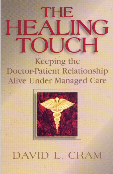 The Healing Touch: Keeping the Doctor-Patient Relationship Alive Under Managed Care