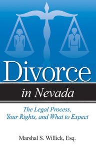 Title: Divorce in Nevada: The Legal Process, Your Rights, and What to Expect, Author: Marshal S Willick Esq